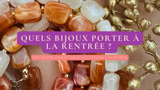 Quels bijoux porter à la rentrée ? Nos inspirations pour accueillir l’automne