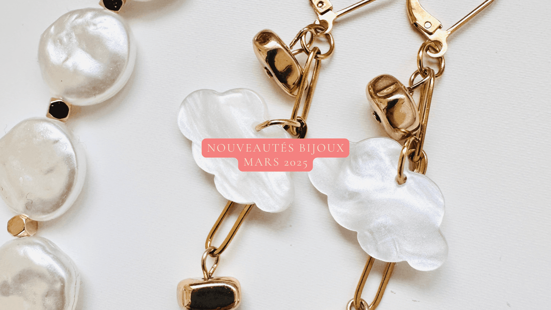 Nouveautés bijoux mars 2025 - Camilmari Bijoux